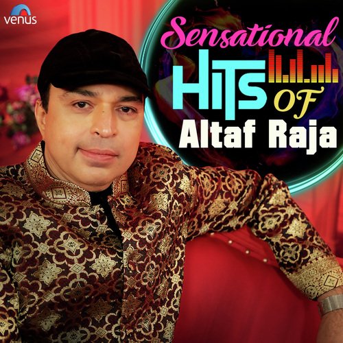 Sensational Hits Of Altaf Raja Altaf Raja MP3 Download